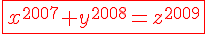 \Large\red\fbox{x^{2007}+y^{2008}=z^{2009}}